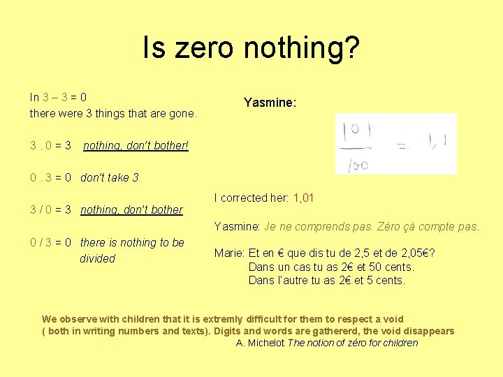 Is zero nothing? In 3 – 3 = 0 there were 3 things that