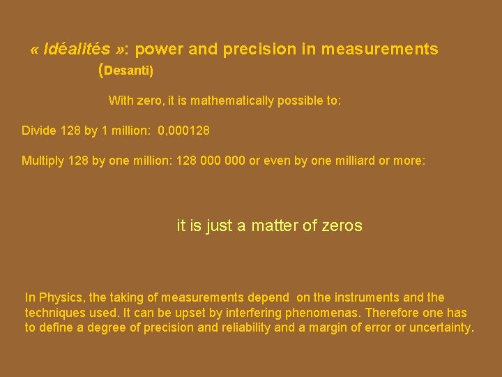  « Idéalités » : power and precision in measurements (Desanti) With zero, it