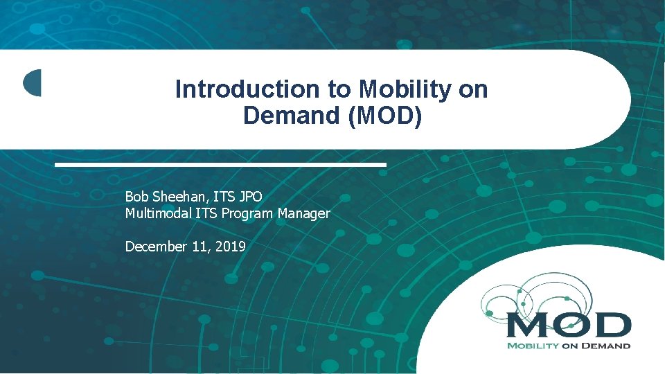 Introduction to Mobility on Demand (MOD) Bob Sheehan, ITS JPO Multimodal ITS Program Manager
