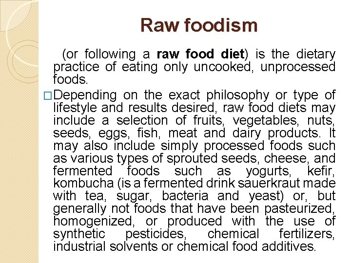 Raw foodism (or following a raw food diet) is the dietary practice of eating