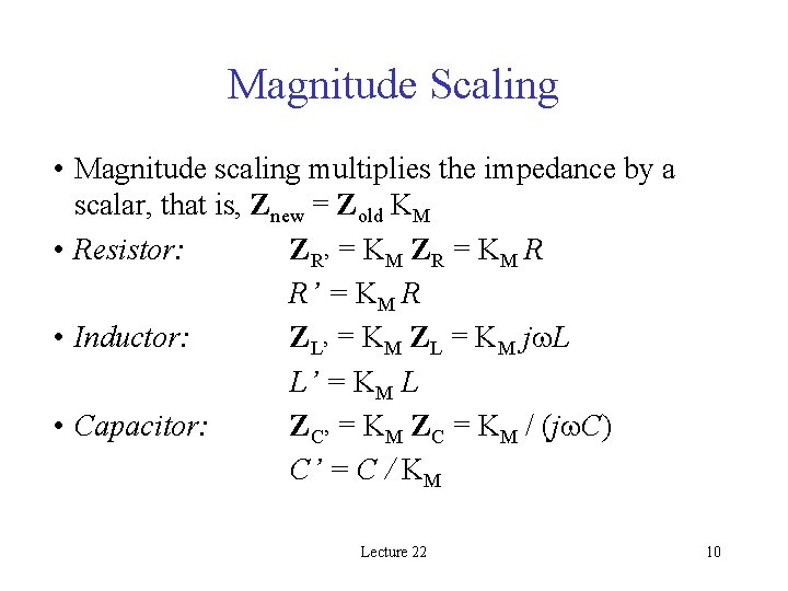 Magnitude Scaling • Magnitude scaling multiplies the impedance by a scalar, that is, Znew