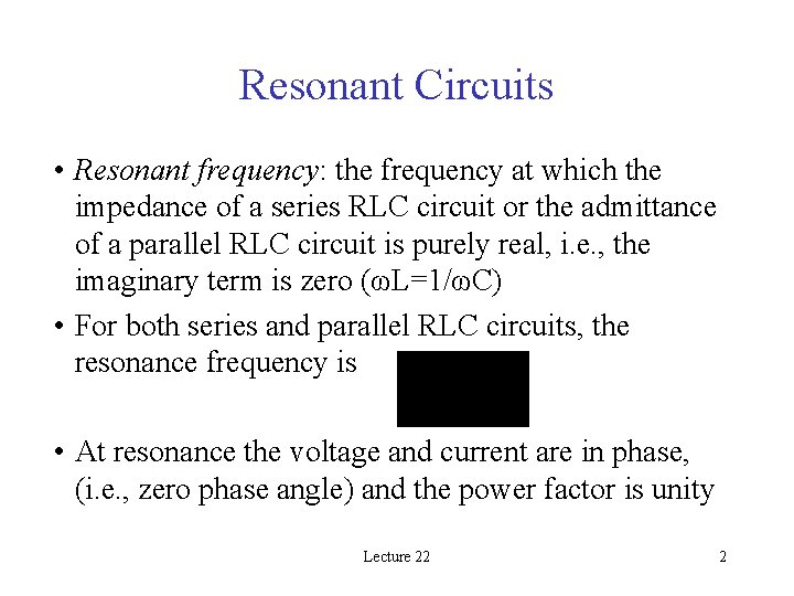 Resonant Circuits • Resonant frequency: the frequency at which the impedance of a series
