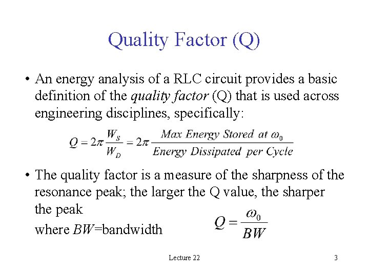 Quality Factor (Q) • An energy analysis of a RLC circuit provides a basic