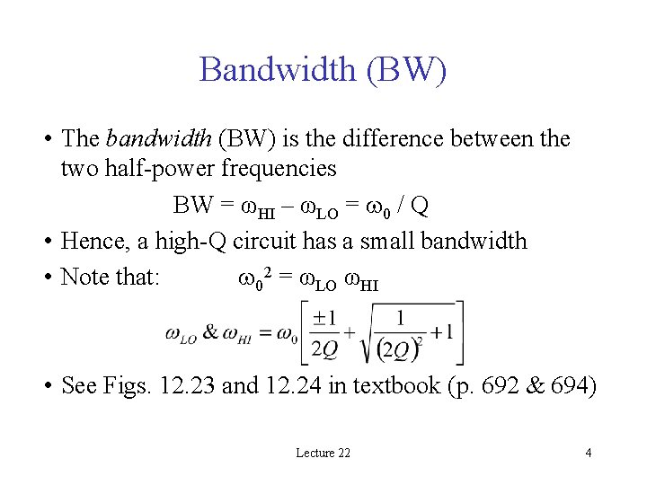 Bandwidth (BW) • The bandwidth (BW) is the difference between the two half-power frequencies