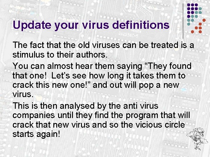 Update your virus definitions The fact that the old viruses can be treated is