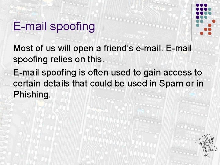 E-mail spoofing Most of us will open a friend’s e-mail. E-mail spoofing relies on