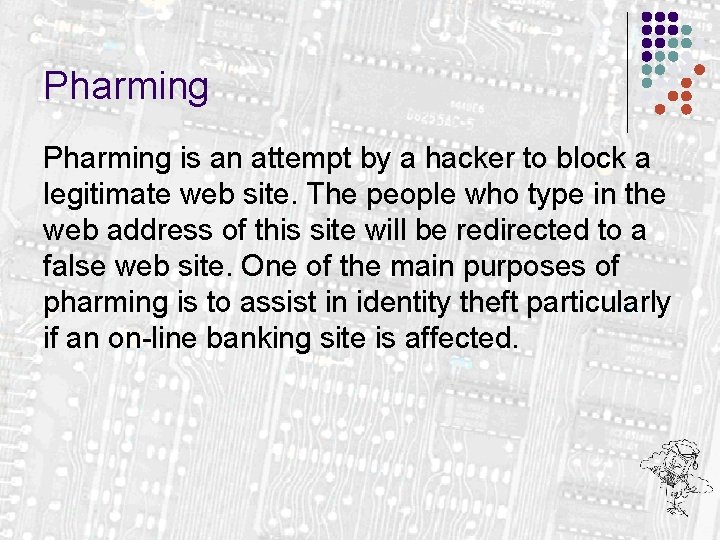 Pharming is an attempt by a hacker to block a legitimate web site. The