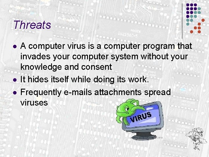 Threats l l l A computer virus is a computer program that invades your