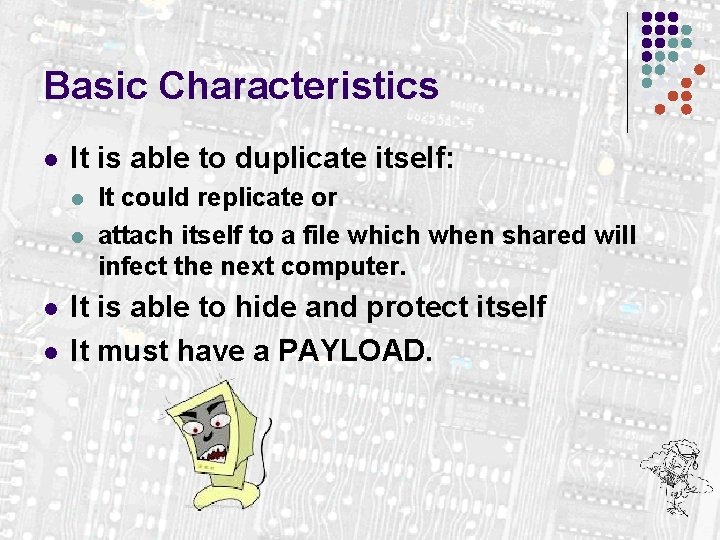 Basic Characteristics l It is able to duplicate itself: l l It could replicate