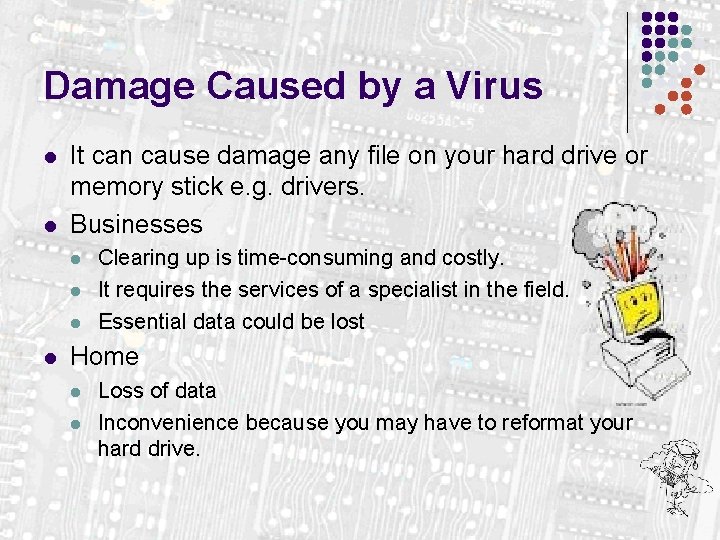 Damage Caused by a Virus l l It can cause damage any file on