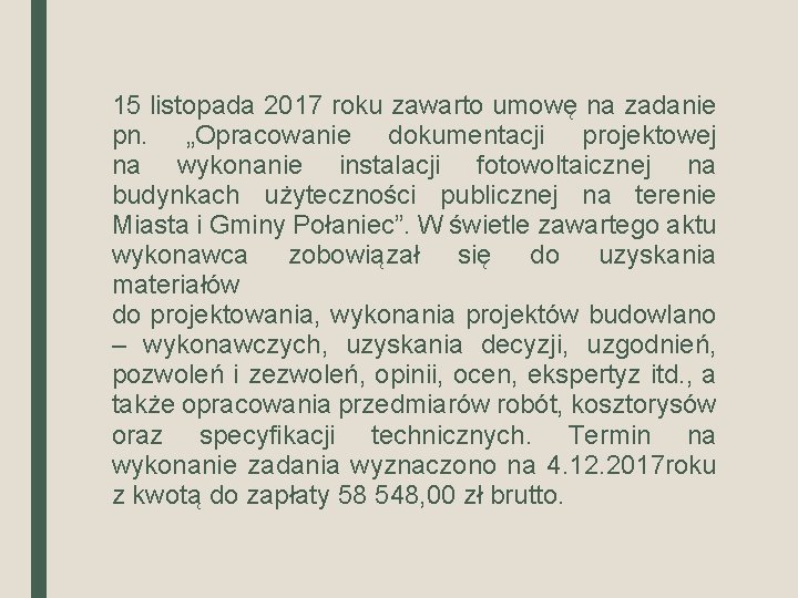 15 listopada 2017 roku zawarto umowę na zadanie pn. „Opracowanie dokumentacji projektowej na wykonanie