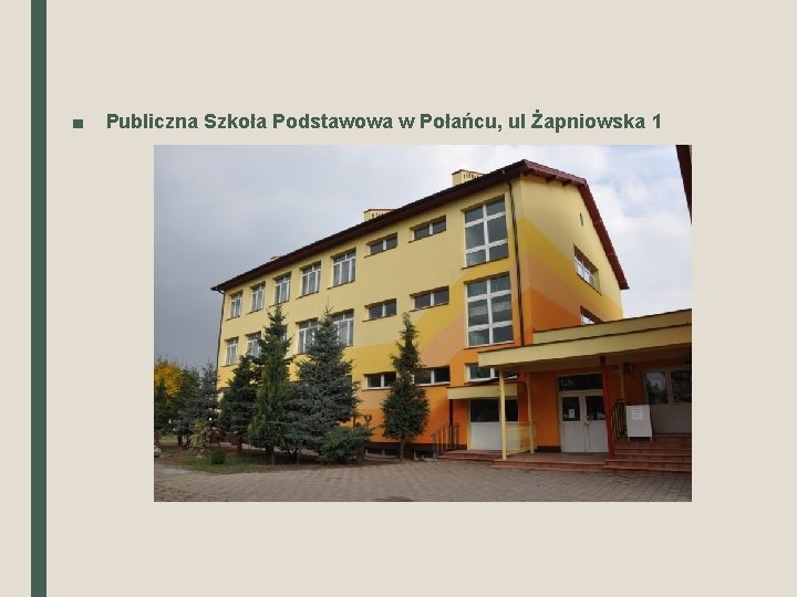 ■ Publiczna Szkoła Podstawowa w Połańcu, ul Żapniowska 1 