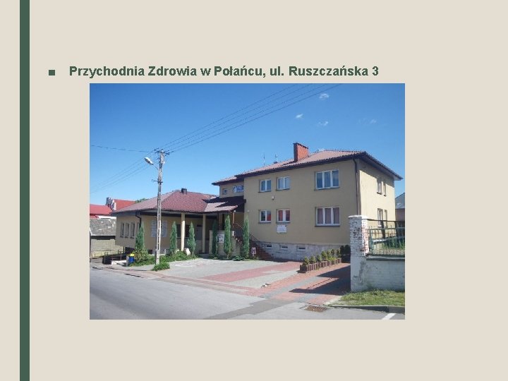 ■ Przychodnia Zdrowia w Połańcu, ul. Ruszczańska 3 