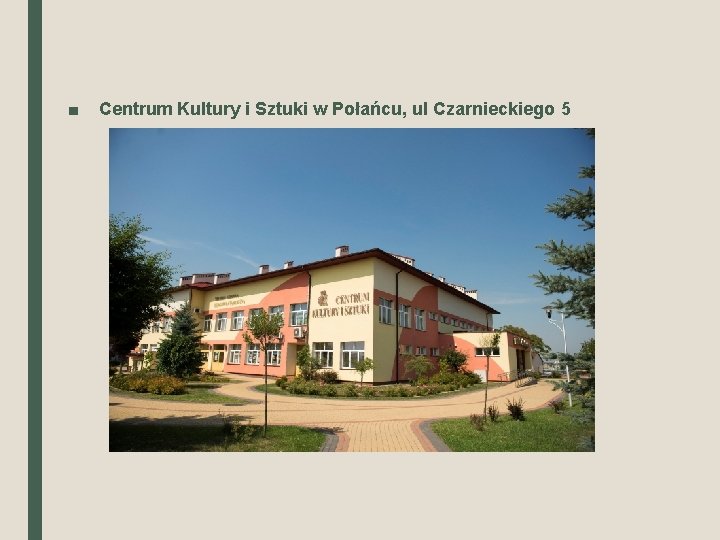 ■ Centrum Kultury i Sztuki w Połańcu, ul Czarnieckiego 5 