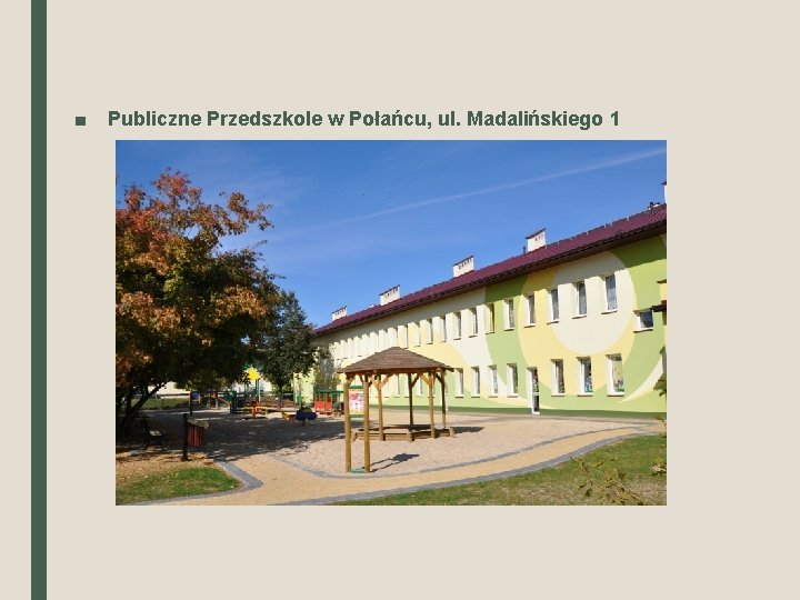 ■ Publiczne Przedszkole w Połańcu, ul. Madalińskiego 1 