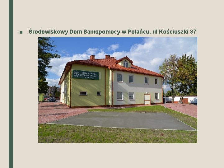 ■ Środowiskowy Dom Samopomocy w Połańcu, ul Kościuszki 37 