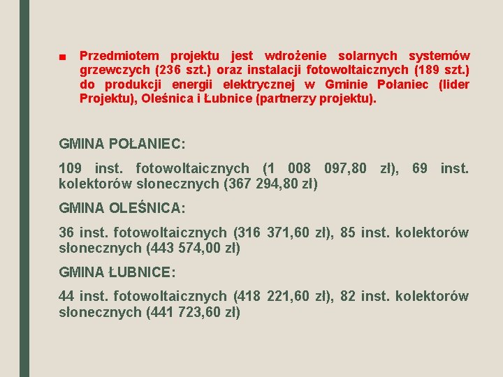 ■ Przedmiotem projektu jest wdrożenie solarnych systemów grzewczych (236 szt. ) oraz instalacji fotowoltaicznych