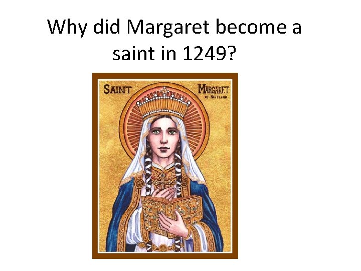 Why did Margaret become a saint in 1249? 