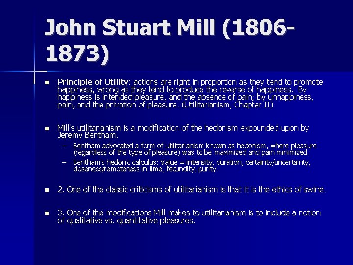 John Stuart Mill (18061873) n Principle of Utility: actions are right in proportion as