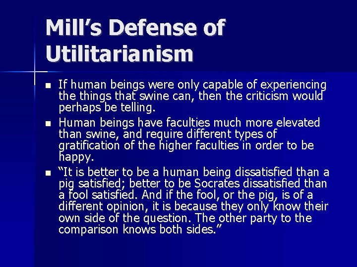 Mill’s Defense of Utilitarianism n n n If human beings were only capable of