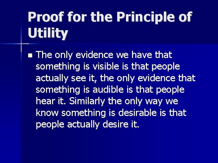 Proof for the Principle of Utility n The only evidence we have that something