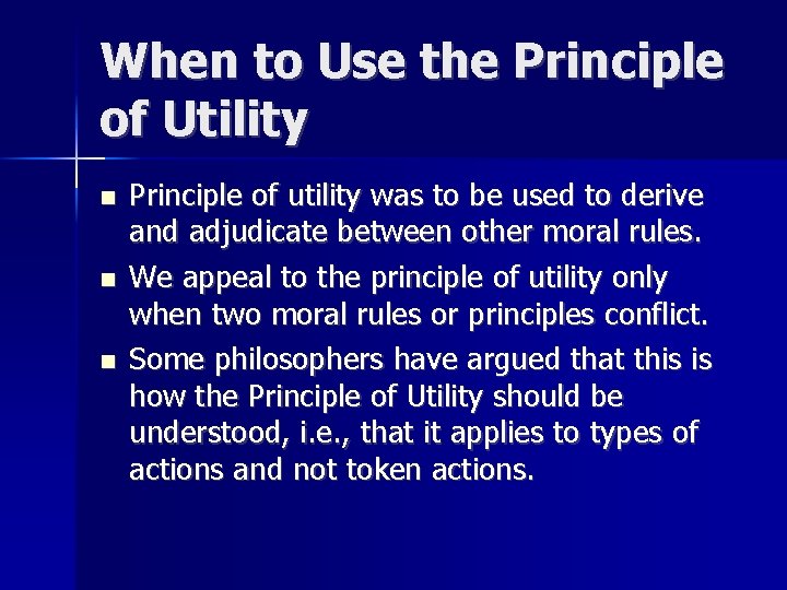 When to Use the Principle of Utility n n n Principle of utility was