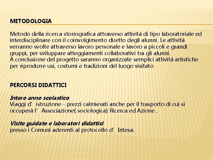 METODOLOGIA Metodo della ricerca storiografica attraverso attività di tipo laboratoriale ed interdisciplinare con il