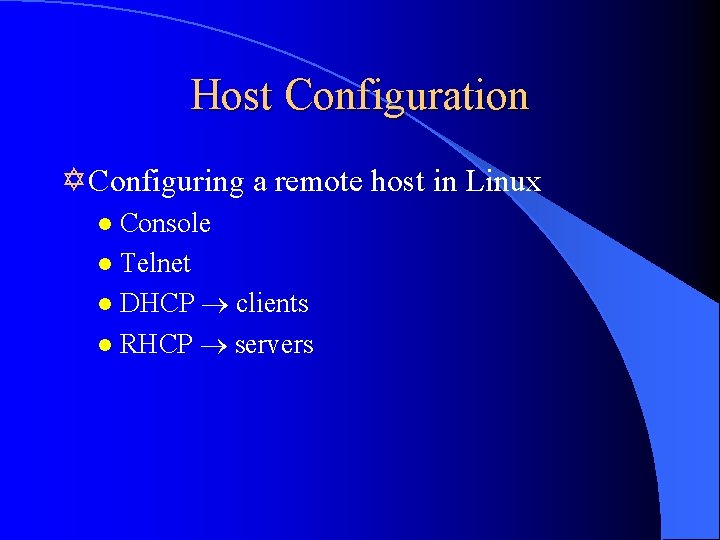 Host Configuration Y Configuring a remote host in Linux Console l Telnet l DHCP