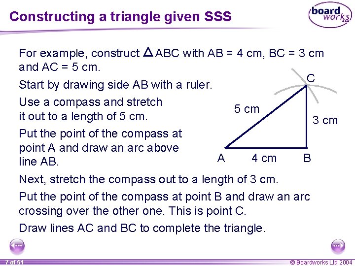 Constructing a triangle given SSS For example, construct ABC with AB = 4 cm,