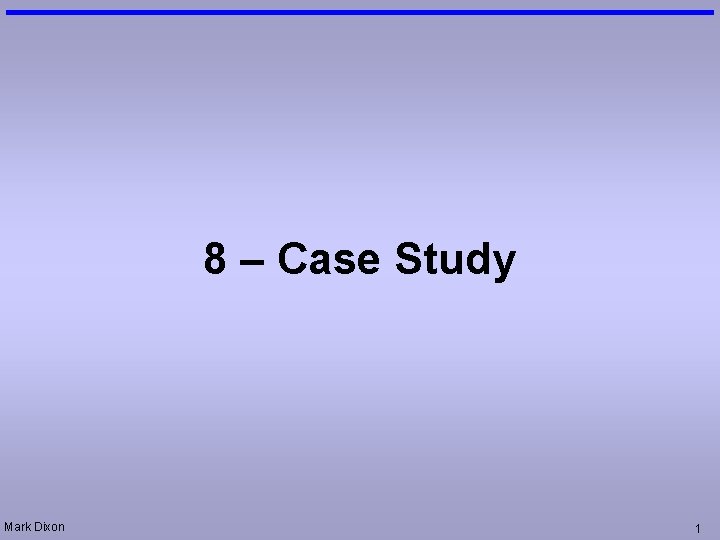 8 – Case Study Mark Dixon 1 