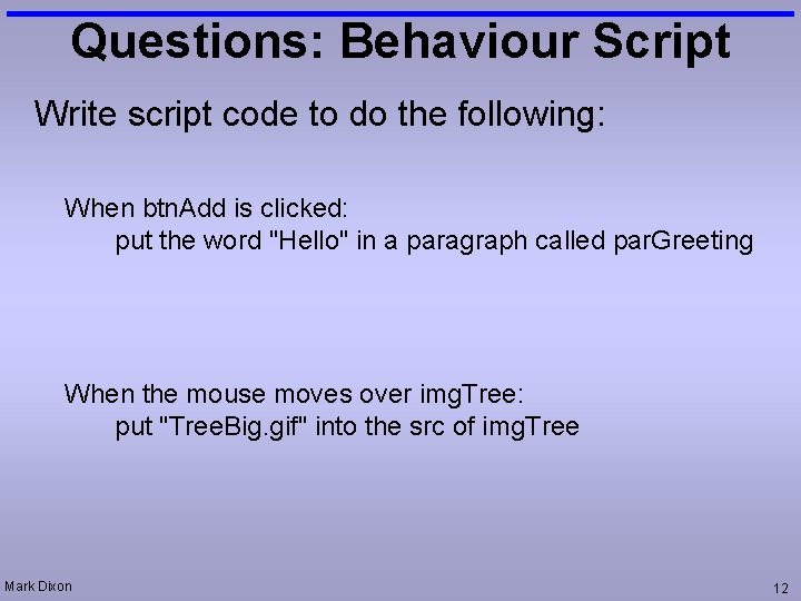 Questions: Behaviour Script Write script code to do the following: When btn. Add is