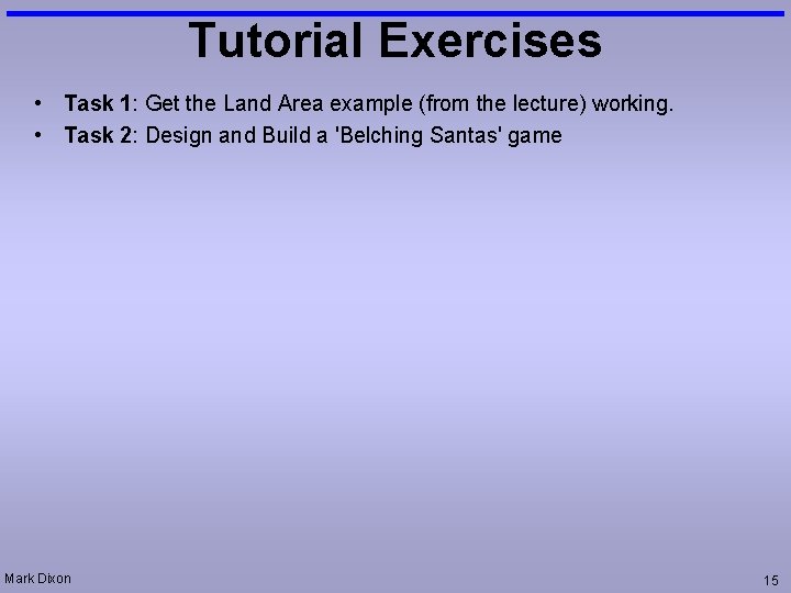 Tutorial Exercises • Task 1: Get the Land Area example (from the lecture) working.