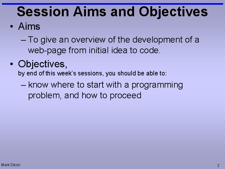 Session Aims and Objectives • Aims – To give an overview of the development
