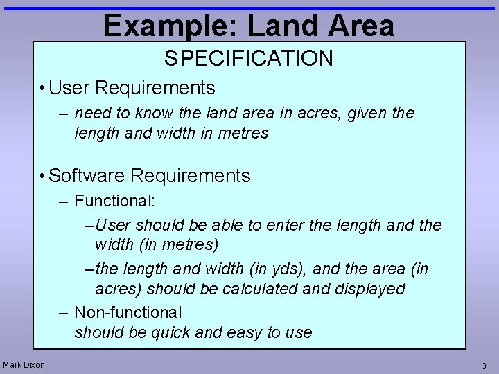 Example: Land Area SPECIFICATION • User Requirements – need to know the land area