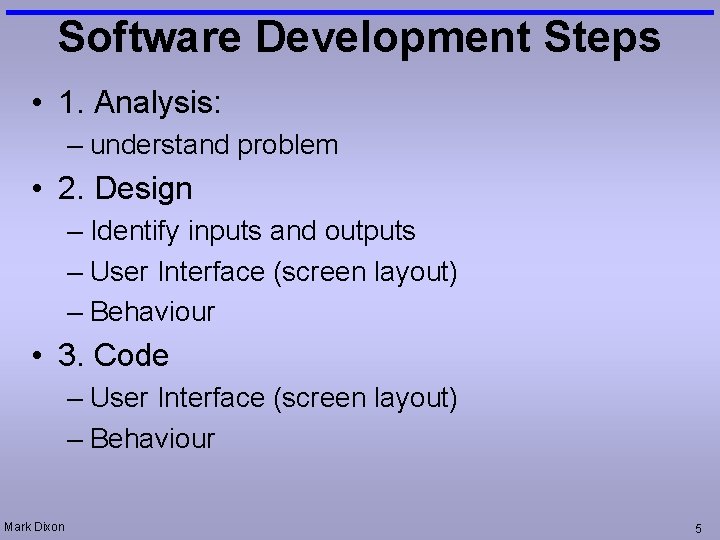 Software Development Steps • 1. Analysis: – understand problem • 2. Design – Identify