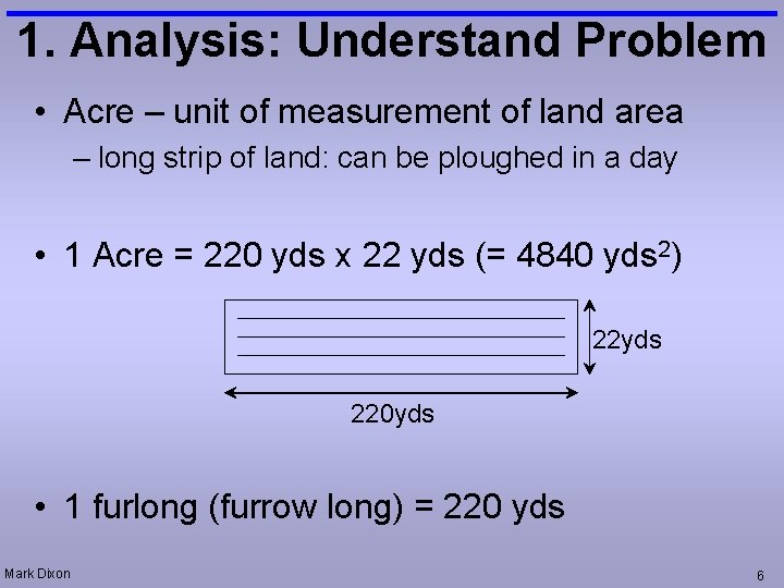 1. Analysis: Understand Problem • Acre – unit of measurement of land area –