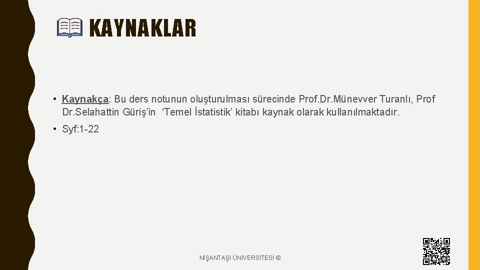 KAYNAKLAR • Kaynakça: Bu ders notunun oluşturulması sürecinde Prof. Dr. Münevver Turanlı, Prof Dr.