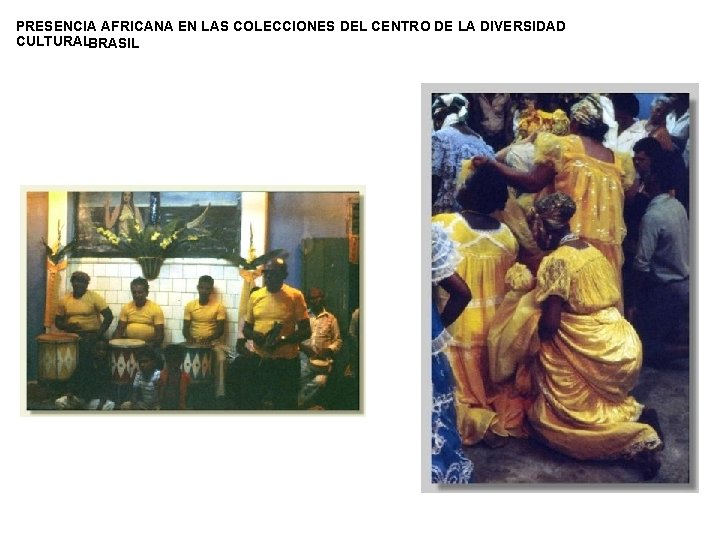 PRESENCIA AFRICANA EN LAS COLECCIONES DEL CENTRO DE LA DIVERSIDAD CULTURALBRASIL 