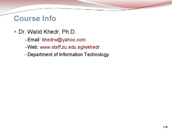 Course Info § Dr. Walid Khedr, Ph. D. –Email: khedrw@yahoo. com –Web: www. staff.