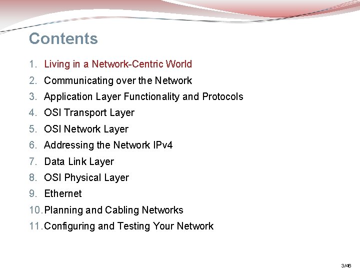 Contents 1. Living in a Network-Centric World 2. Communicating over the Network 3. Application