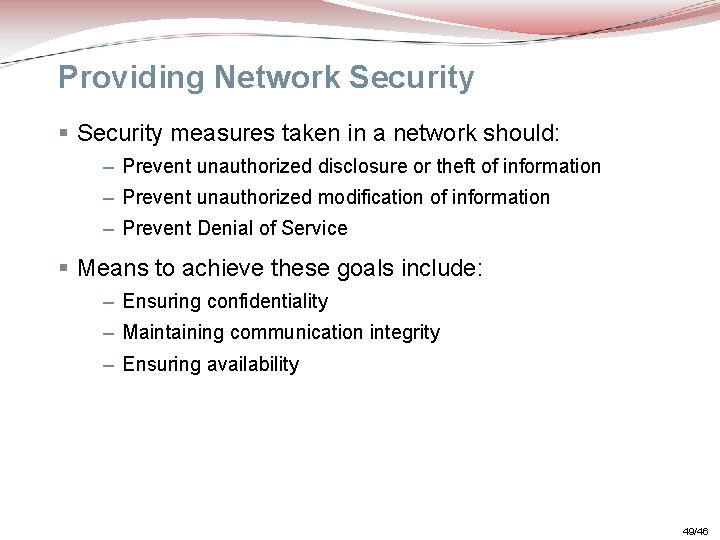 Providing Network Security § Security measures taken in a network should: – Prevent unauthorized