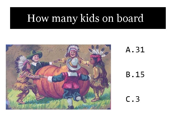 How many kids on board? A. 31 B. 15 C. 3 