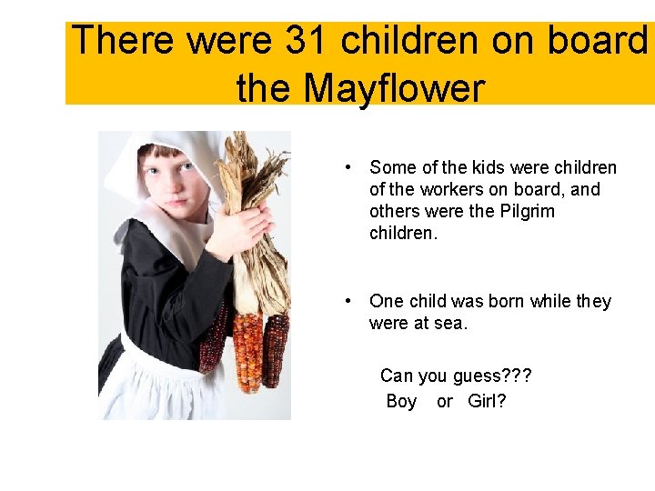 There were 31 children on board the Mayflower • Some of the kids were