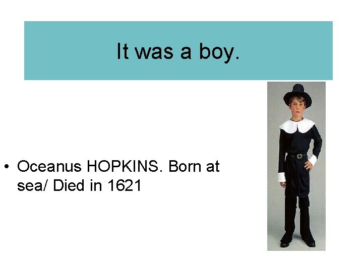 It was a boy. • Oceanus HOPKINS. Born at sea/ Died in 1621 