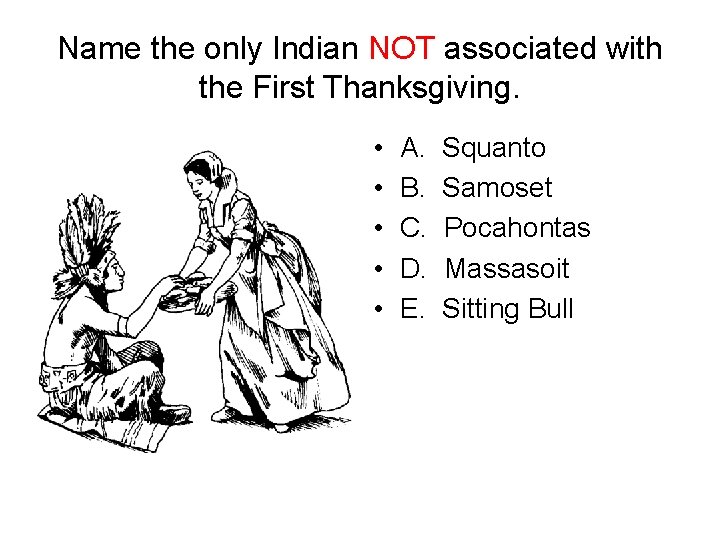 Name the only Indian NOT associated with the First Thanksgiving. • • • A.