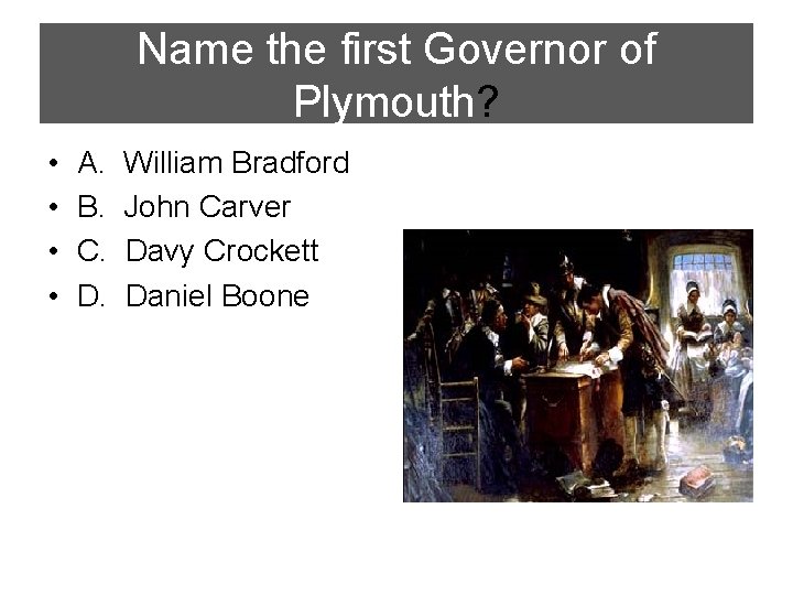 Name the first Governor of Plymouth? • • A. B. C. D. William Bradford