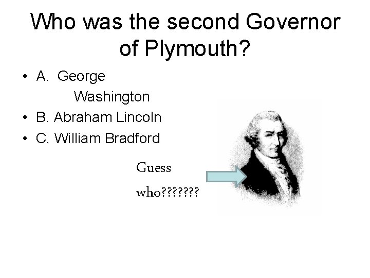 Who was the second Governor of Plymouth? • A. George Washington • B. Abraham