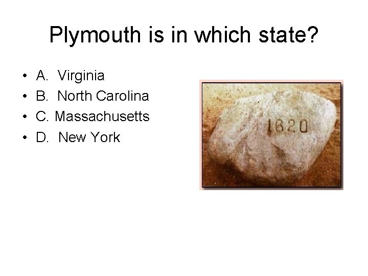 Plymouth is in which state? • • A. Virginia B. North Carolina C. Massachusetts