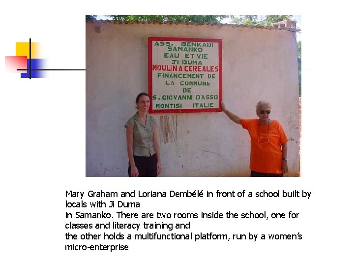 Mary Graham and Loriana Dembélé in front of a school built by locals with Mary Graham and Loriana Dembélé in front of a school built by locals with