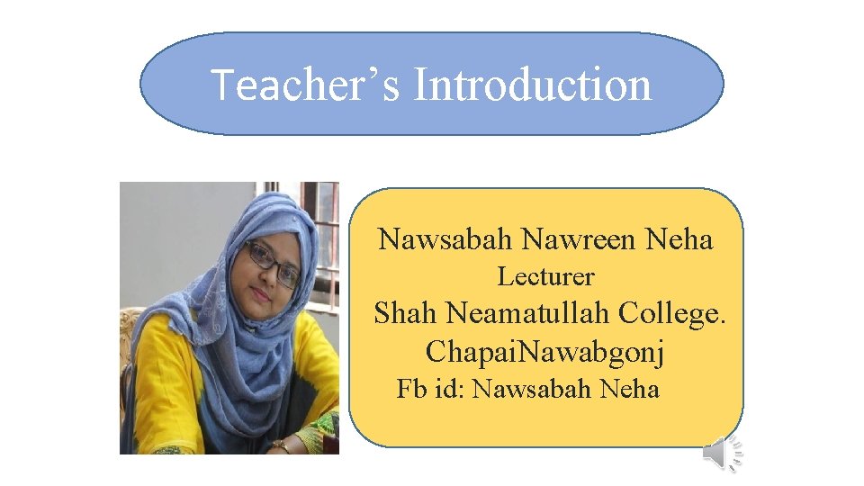 Teacher’s Introduction Nawsabah Nawreen Neha Lecturer Shah Neamatullah College. Chapai. Nawabgonj Fb id: Nawsabah